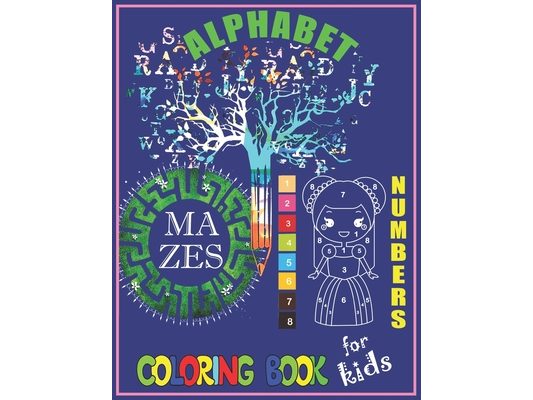 Alphabet, Numbers, Mazes Coloring Book For Kids: Big Activity Alphabet, Numbers, Mazes Coloring Workbook for Toddlers & Kids ages 2-8