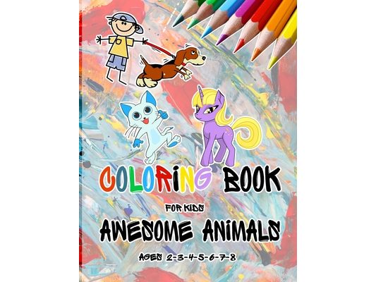 Coloring Books For Kids Awesome Animals Ages 3-4-5-6-7-8: Coloring Book, This amazing book includes, Variety of from animals, Designed to enhance skil