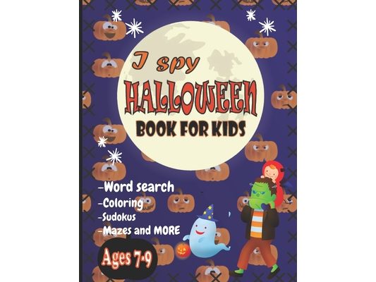 I Spy Halloween Book for Kids: Word search, Coloring, Sudokus, Mazes and More! A fun Activity Spooky Scary Things and Pumpkins!