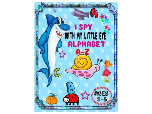 I Spy with My Little Eye Alphabet A-Z: ABC's Guessing Interactive Picture Game Book for Kids and Preschoolers Ages 2-5.