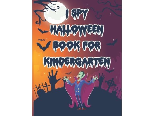 I Spy Halloween Book for Kindergarten: A Fun Spooky Activity Guessing Game for Toddlers Kids and Preschool