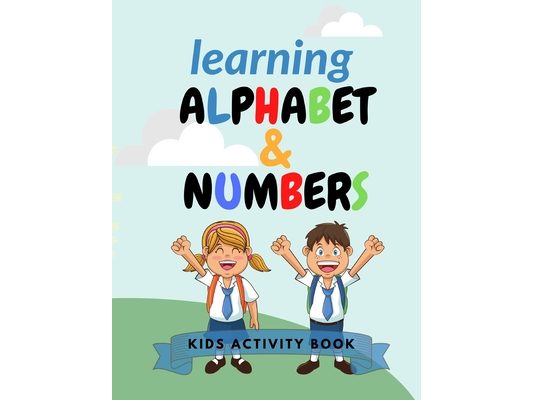 Learning Alphabet and Numbers: kids activity book - learn alphabet and numbers - for kids - 76 colored pages - 8,5 x 11 po - school drawing and learni