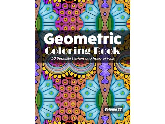 Geometric Coloring Book, Volume 22: 50 Beautiful Designs and Hours of Fun!!