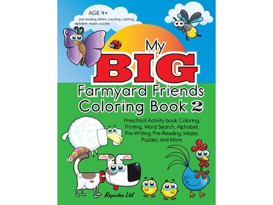 My Big Farmyard Friends Coloring Book 2 - Preschool Activity book Coloring, Printing, Word Search, Alphabet, Pre-Writing, Pre-Reading, Mazes, Puzzles,