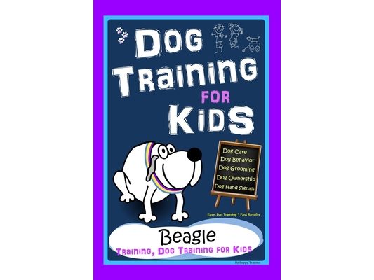 Dog Training for Kids, Dog Care, Dog Behavior, Dog Grooming, Dog Ownership, Dog Hand Signals, Easy, Fun Training * Fast Results, Beagle Training, Dog