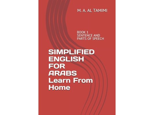 SIMPLIFIED ENGLISH FOR ARABS Learn From Home: Book 1 Sentence and Parts of Speech