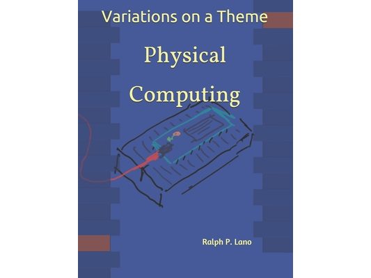 Variations on a Theme: Physical Computing