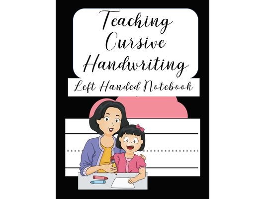 Teaching Cursive Handwriting Left Handed Notebook: Left hand journal workbook notebook for cursive letter practice for left handed beginner kids teens