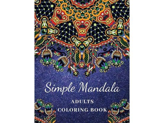 Simple Mandala Adult Coloring Book: Large Print Adults Coloring Book: Simple, Fun, Easy, and Relaxing Coloring Mandala Design Pages: geometric & manda