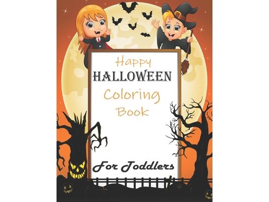 Halloween Coloring Book For Toddlers: A Collection of Scary Fun for happy Halloween Coloring Pages for Kids 2-5