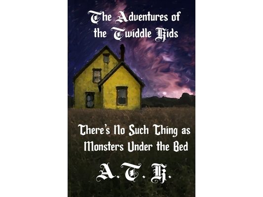 The Adventures of the Twiddle Kids: There's No Such Thing as Monsters Under the Bed