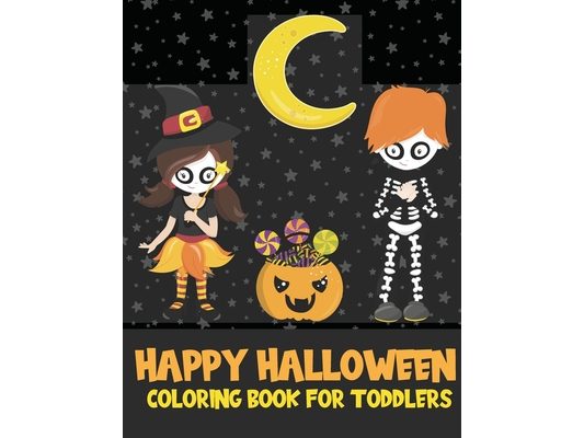 Happy Halloween Coloring Book for Toddlers: Over 50 Cute and Easy Halloween Coloring Page Designs for Preschoolers and Kids Ages 2-5