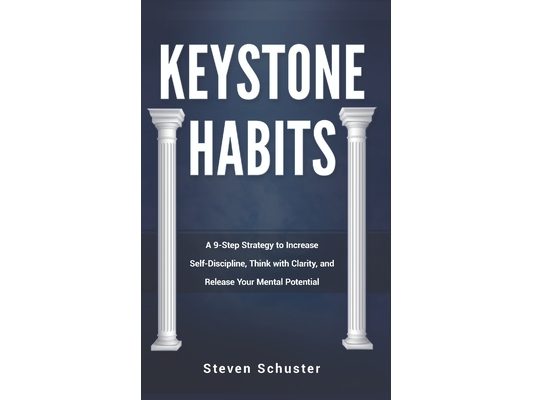 Keystone Habits: A 9-Step Strategy to Increase Self-Discipline, Think with Clarity, and Release Your Mental Potential