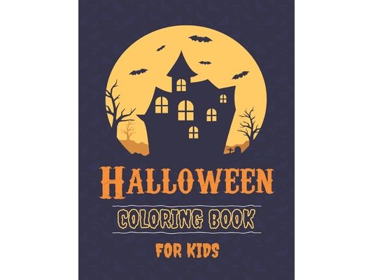 Halloween Coloring Book For Kids: 30 Pages for Children with Cute Spooky Witches, Ghosts, Bats, Pumpkins & More + 15 Gratis Pages with Halloween Colou