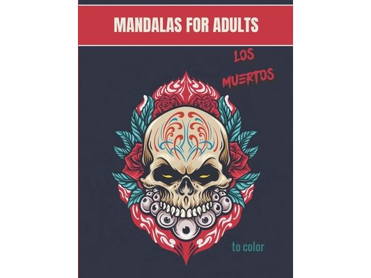 Mandalas for adults - Los Muertos: Wonderful Mandalas for enthusiasts Coloring Book Adults and Children Anti-Stress and Relaxing Día de Los Muertos: A