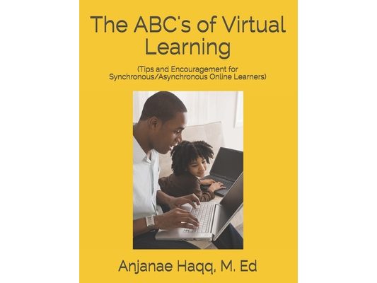 The ABC's of Virtual Learning: (Tips and Encouragement for Synchronous/Asynchronous Online Learners)
