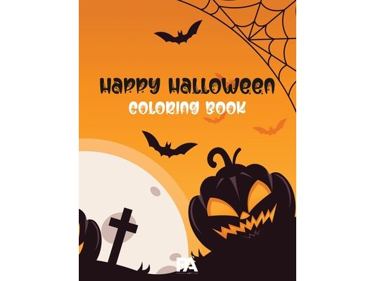 Happy Halloween Coloring Book: 90+ Spooky Coloring Pages Filled With Monsters, Witches, Pumpkin, Haunted House and Many More
