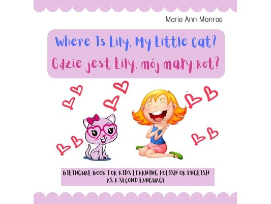Where is Lily, My Little Cat? Gdzie jest Lily, mój maly kot?: Bilingual Picture Book For Kids / Polish & English Learning & Teaching / Polski Angielsk