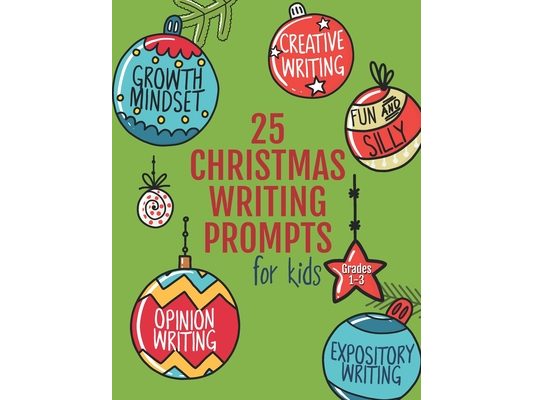 25 Christmas Writing Prompts for Kids: Grades 1-3 Growth Mindset Questions Creative Writing Opinion Writing Expository Writing Narrative Writing