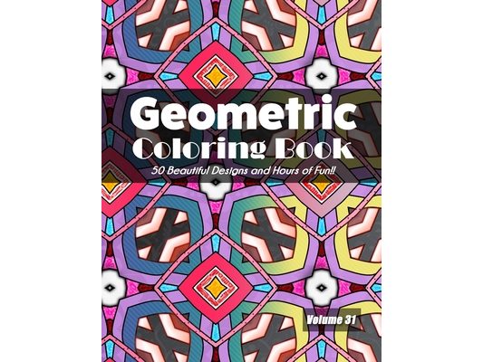 Geometric Coloring Book, Volume 31: 50 Beautiful Designs and Hours of Fun!!