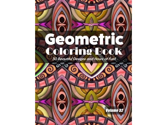 Geometric Coloring Book, Volume 32: 50 Beautiful Designs and Hours of Fun!!