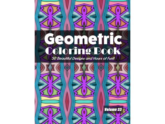 Geometric Coloring Book, Volume 33: 50 Beautiful Designs and Hours of Fun!!