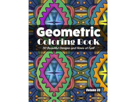 Geometric Coloring Book, Volume 35: 50 Beautiful Designs and Hours of Fun!!