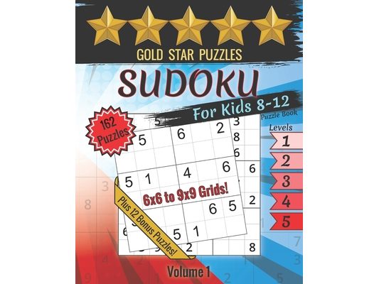 Gold Star Puzzles - Sudoku For Kids 8-12 Puzzle Book - Level 1-5 - Volume 1: 150 Sudoku Logic Puzzles - 6x6 and 9x9 Puzzles for Kids - Easy, Medium, &