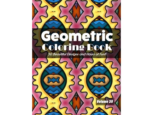 Geometric Coloring Book, Volume 39: 50 Beautiful Designs and Hours of Fun!!