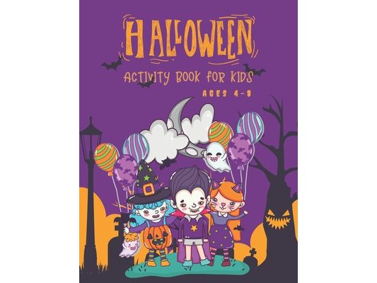 Halloween Activity Book for Kids Ages 4-8: Super Fun Halloween Coloring And Activity Book for Primary School and Homeschool Kids! Halloween Kids Fun C