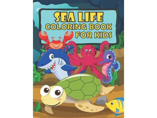 Sea Life Coloring Book For Kid: Cute Underwater Animals To Color For Children Ages 4-8