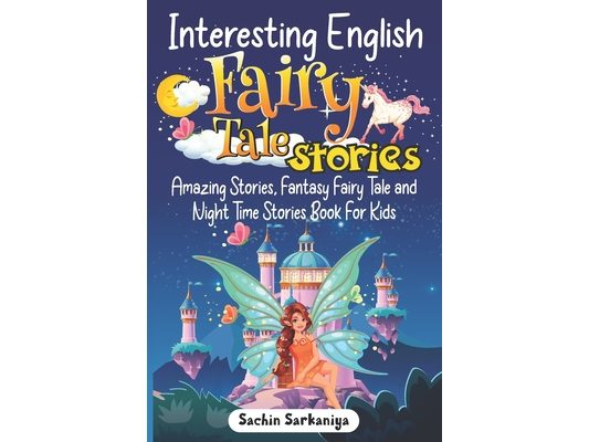 Interesting English Fairy Tale Stories: Amazing Stories, Fantasy Fairy Tale and Night Time Stories Book For Kids