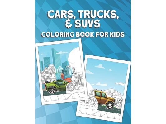 Cars, Trucks, & SUVs Coloring Book for Kids: Fun Car Coloring Book for boys ages 4-8