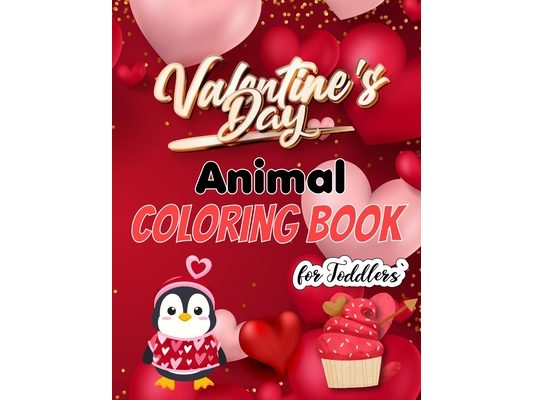 Valentine's Day Animal Coloring Book for Toddlers: The Cute and Funny Valentine's Day Coloring Books for Candy Hearts Boys and Girls Adults Stuffed An