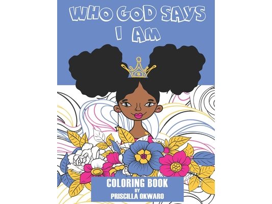 Who God Says I Am Coloring Book: Biblical Affirmation Book For Kids With Quotes About Godly Love