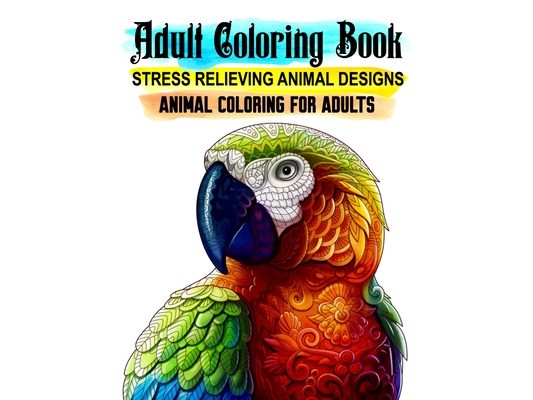 Animal Coloring for Adults. Stress Relieving Animal Designs. Adult Coloring Book: 50 Unique Pages to Color for Animal Lovers