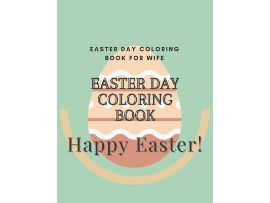 Easter day coloring book for wife: Easter day funny gift coloring book for your wife Happy Easter! "what my wife wants for Easter... a 10 carrot ring"