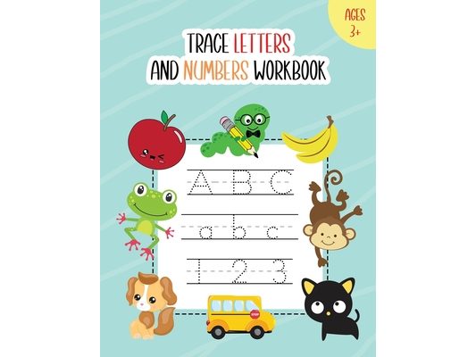 Trace Letters and Numbers Workbook: Learn How to Write Alphabet A-Z Upper and Lower Case and Numbers 1 - 10 for Kids Ages 3+