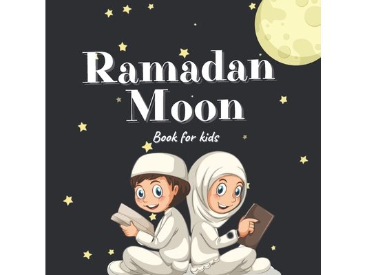 Ramadan Moon Book for Kids: 2021 Ilustrations Muslim Islamic Holiday For Childrens