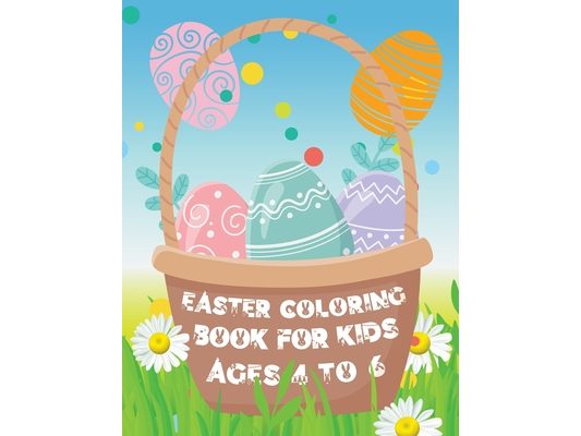 Easter Coloring Book for Kids ages 4 to 6: Easter Eggs and Bunny Coloring Book for Kids the perfect Easter gift