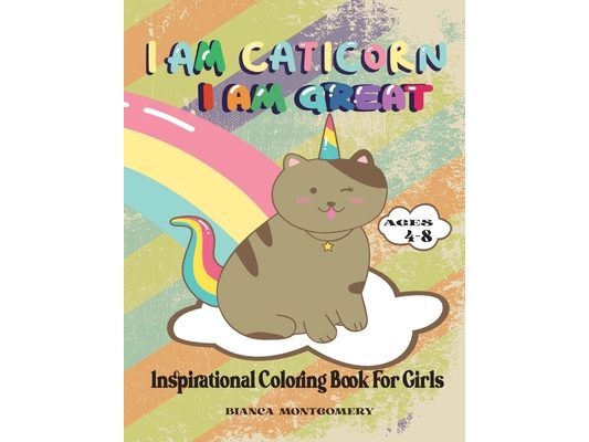 I Am Caticorn, I Am Great: A Inspirational Coloring Book For Girls Ages 4-8 To Develop Confidence and Mindfulness through Positive Affirmations