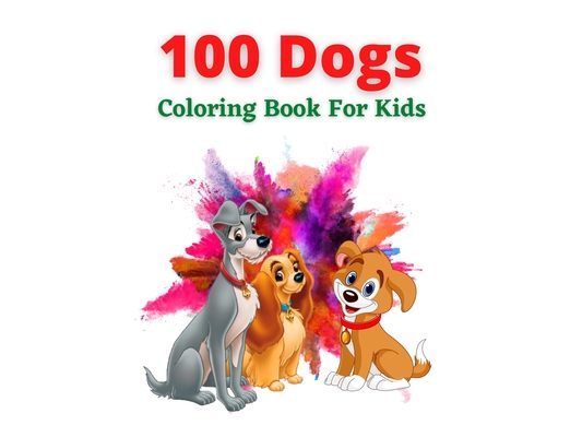 100 Dogs Coloring Book For Kids: An kids Coloring Book for Dog Lovers (Animal Coloring Books)