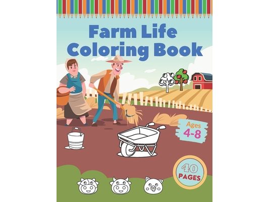 Farm Life Coloring Book: For Kids Featuring Farm Scenes Animals Farm Machinery And Countryside