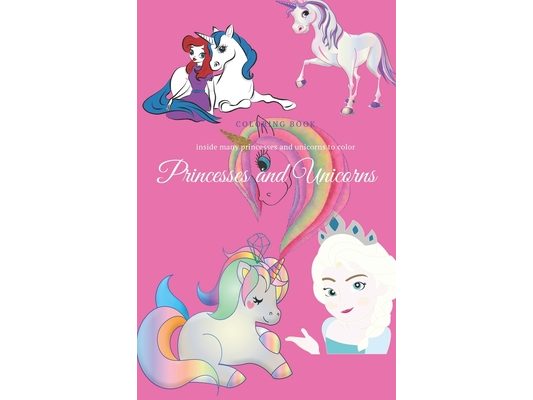Princesses and Unicorns: To Color for Children from 4 to 10 Years Old