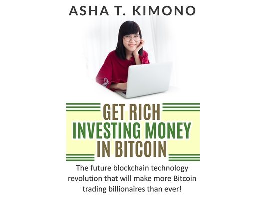 Get Rich Investing Money In Bitcoin: The Future Blockchain Technology Revolution That Will Make More Bitcoin Billionaires Than Ever!