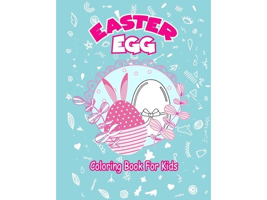 Easter Egg Coloring Book For Kids: 31 Cute and Fun eggs Images Perfect Gift For Kids To Celebrate The 2021 Easter,