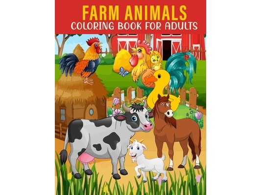 Farm Animals Coloring Book For Adults: An Adults Coloring Book With Farm Animals Collection, Stress Remissive, and Relaxation.