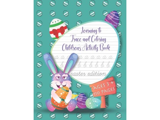 Learning to Trace and Coloring Children's activity book: Ages 3+, Beginner kid's tracing workbook for toddlers, preschool, boys and girls