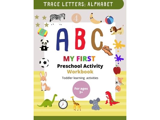 My First Preschool Activity Workbook: Learn to Write Alphabet Book for Preschoolers, Learn to Write Alphabet and Numbers, Kindergarten activity book f