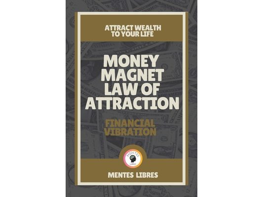 Money Magnet Law of Attraction-Financial Vibration: Attract wealth to your life!